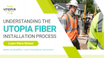 Understanding the UTOPIA Fiber Installation Process